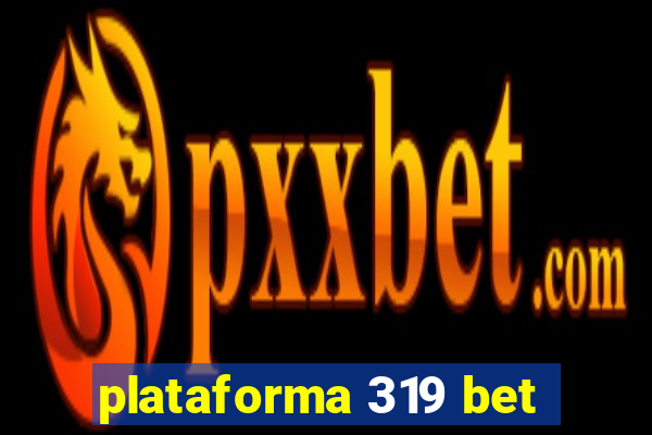 plataforma 319 bet